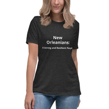 Load image into Gallery viewer, New Orleanians: A Strong and Resiliant People  Women&#39;s Relaxed T-Shirt
